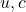 u, c