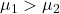 \mu_1>\mu_2
