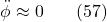 \[\ddot{\phi} \approx 0 \hspace{20pt} \text{(57)}\]
