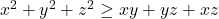 x^2 + y^2 + z^2 \geq xy + yz + xz