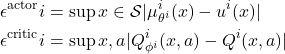 Rendered by QuickLaTeX.com \begin{align*}\epsilon^{\text{actor}}i &= \sup{x \in \mathcal{S}} |\mu^i_{\theta^i}(x) - u^{i}(x)| \\ \epsilon^{\text{critic}}i &= \sup{x,a} |Q^i_{\phi^i}(x,a) - Q^{i}(x,a)|\end{align*}