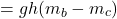 \begin{equation*}&= gh(m_b - m_c) \end{equation*}