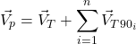 \[\vec{V}_p = \vec{V}_T + \sum_{i=1}^{n} \vec{V}_{T90_i}\]