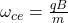 \omega_{ce} = \frac{qB}{m}