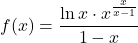 f(x) = \dfrac{\ln x \cdot x^{\frac{x}{x-1}}}{1-x}