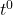 t^0