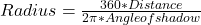 Radius = \frac{360 * Distance}{2\pi * Angle of shadow}