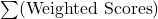\sum(\text{Weighted Scores})