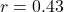 r = 0.43