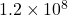 1.2 \times 10^8
