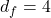 d_f = 4