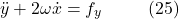 \[\ddot{y} + 2\omega \dot{x} = f_y \hspace{10mm} \text{(25)}\]