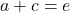 a+c=e