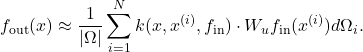 \begin{eqnarray*} f_{\text{out}}(x) \approx \frac{1}{|\Omega|}\sum_{i=1}^{N} k(x,x^{(i)},f_{\text{in}})\cdot W_u f_{\text{in}}(x^{(i)}) d\Omega_i.\end{eqnarray*}