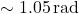 \sim 1.05 \, \text{rad}