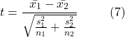 \[t = \frac{\bar{x_1} - \bar{x_2}}{\sqrt{\frac{s_1^2}{n_1} + \frac{s_2^2}{n_2}}} \hspace{10mm} \text{(7)}\]