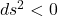 ds^{2} < 0