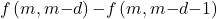 \[& f\left(m,m\mathrm{-}d\right)\mathrm{-}f\left(m,m\mathrm{-}d\mathrm{-}1\right)\]