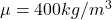 \mu = 400kg/m^{3}