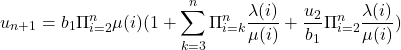 Rendered by QuickLaTeX.com \begin{equation*}u_{n+1}= b_1 \Pi_{i=2}^{n} \mu(i) (1 + \sum_{k=3}^{n} \Pi_{i=k}^{n} \frac {\lambda(i)}{\mu(i)} + \frac {u_2}{b_1} \Pi_{i=2}^{n} \frac {\lambda(i)}{\mu(i)})\end{equation*}