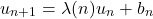 \begin{equation*}u_{n+1} = \lambda(n) u_n + b_n\end{equation*}