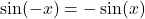 \sin(-x) = -\sin(x)