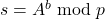 s = A^b \bmod p