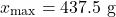 \[x_{\max} = 437.5 \text{ g}\]