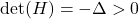 \text{det}(H) = -\Delta > 0