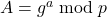 A = g^a \bmod p