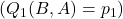 ( Q_1(B,A) = p_1 )