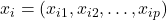 x_i = \left( x_{i1},x_{i2},…,x_{ip} \right)
