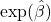 \exp(\hat{\beta})