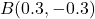 B(0.3,-0.3)