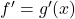 f^{\prime}=g^{\prime}(x)