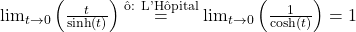\lim_{t \to 0} \left( \frac{t}{\sinh(t)} \right) \overset{\text{&ocirc;: L'H&ocirc;pital}}{=} \lim_{t \to 0} \left( \frac{1}{\cosh(t)} \right) = 1