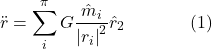 \[\ddot{r}=\sum_i^\pi G \frac{\hat{m}_i}{\left|r_i\right|^2} \hat{r}_2 \hspace{40pt} \text{(1)}\]
