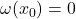 \omega(x_0) = {0}