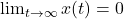 \lim_{t \to \infty} x(t) = 0