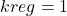 k{reg}=1