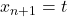 x_{n+1} = t