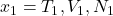 x_1 = {T_1, V_1, N_1}
