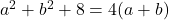 a^2 + b^2 + 8 &= 4(a + b)