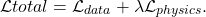 \begin{eqnarray*}\mathcal{L}total = \mathcal{L}_{data} + \lambda \mathcal{L}_{physics}.\end{eqnarray*}