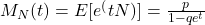 M_N(t)=E[e^(tN)] = \frac {p}{1-qe^{t}}