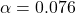 \alpha=0.076
