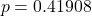\[p = 0.41908\]