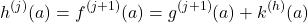 \[h^{(j)}(a)=f^{(j+1)}(a)=g^{(j+1)}(a)+k^{(h)}(a)\]