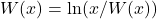 W(x) = \ln(x/W(x))