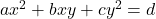 ax^2 + bxy + cy^2 = d